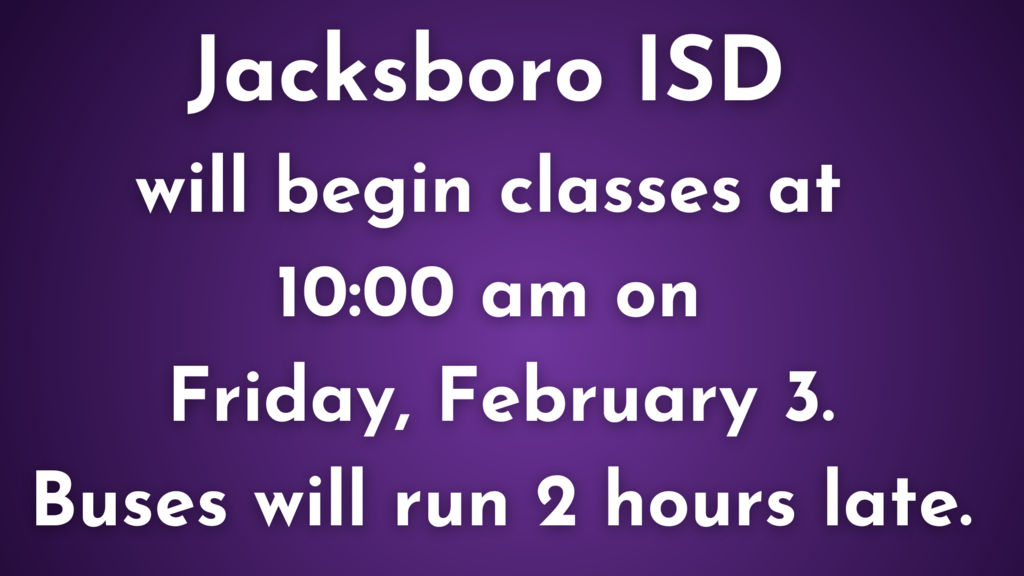 Jacksboro ISD will have a late start on February 3rd